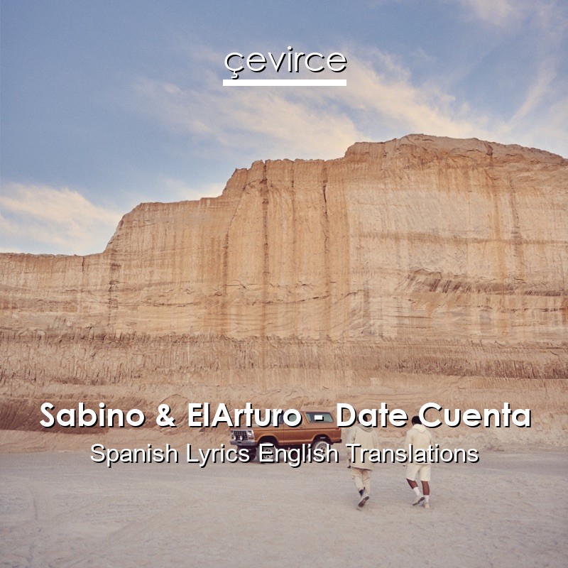 Sabino & ElArturo – Date Cuenta Spanish Lyrics English Translations
