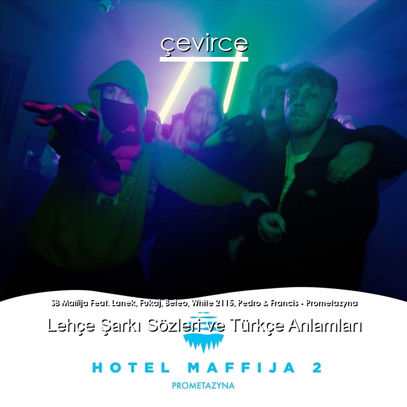 SB Maffija Feat. Lanek, Fukaj, Beteo, White 2115, Pedro & Francis – Prometazyna Lehçe Şarkı Sözleri Türkçe Anlamları