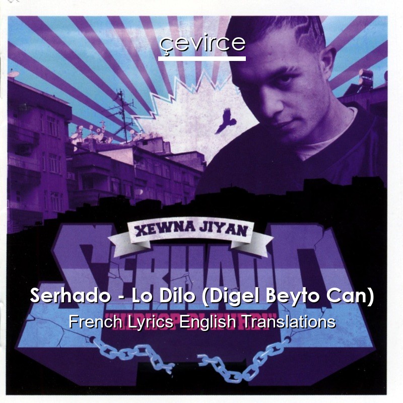 Serhado – Lo Dilo (Digel Beyto Can) French Lyrics English Translations