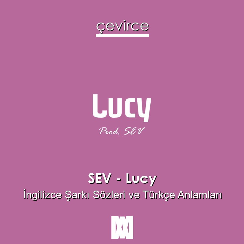 SEV – Lucy İngilizce Şarkı Sözleri Türkçe Anlamları