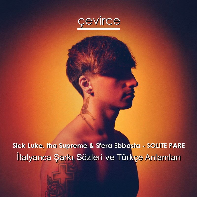 Sick Luke, tha Supreme & Sfera Ebbasta – SOLITE PARE İtalyanca Şarkı Sözleri Türkçe Anlamları