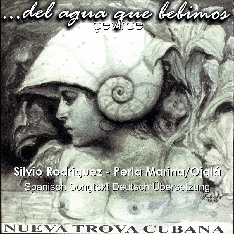 Silvio Rodriguez – Perla Marina/Ojalá Spanisch Songtext Deutsch Übersetzung