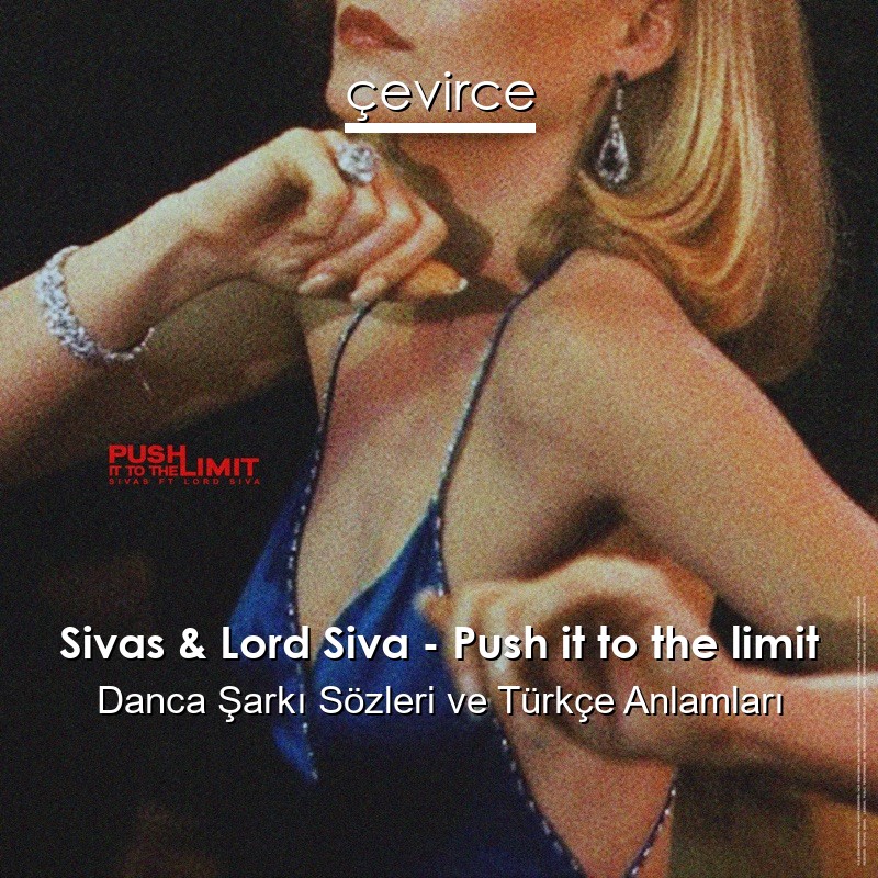 Sivas & Lord Siva – Push it to the limit Danca Şarkı Sözleri Türkçe Anlamları