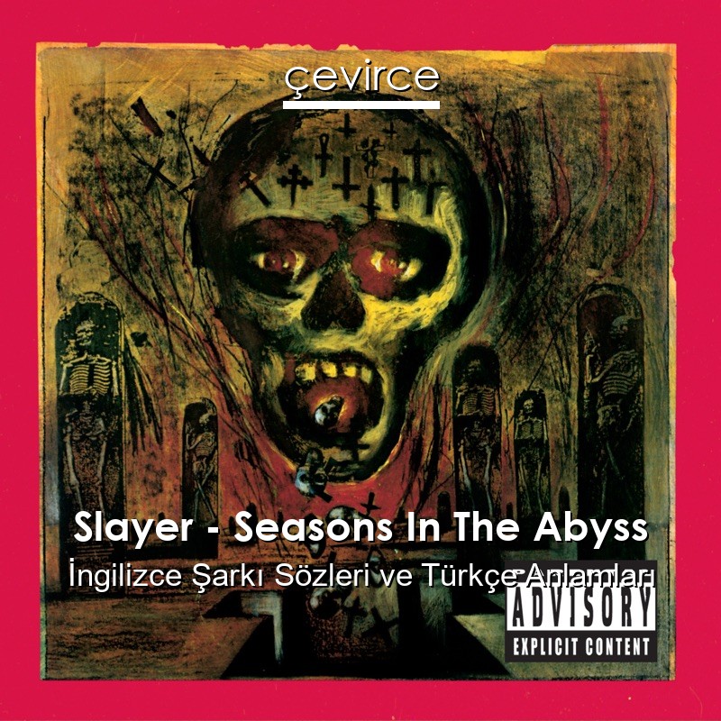 Slayer – Seasons In The Abyss İngilizce Şarkı Sözleri Türkçe Anlamları