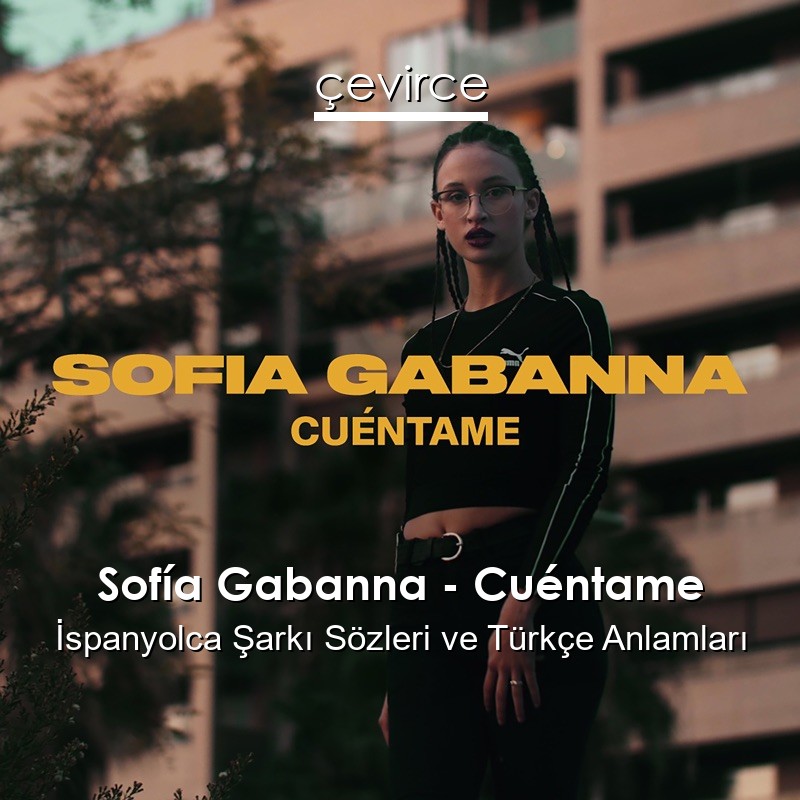 Sofía Gabanna – Cuéntame İspanyolca Şarkı Sözleri Türkçe Anlamları