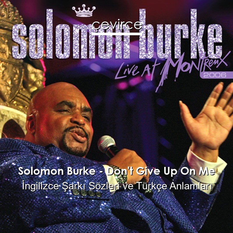 Solomon Burke – Don’t Give Up On Me İngilizce Şarkı Sözleri Türkçe Anlamları