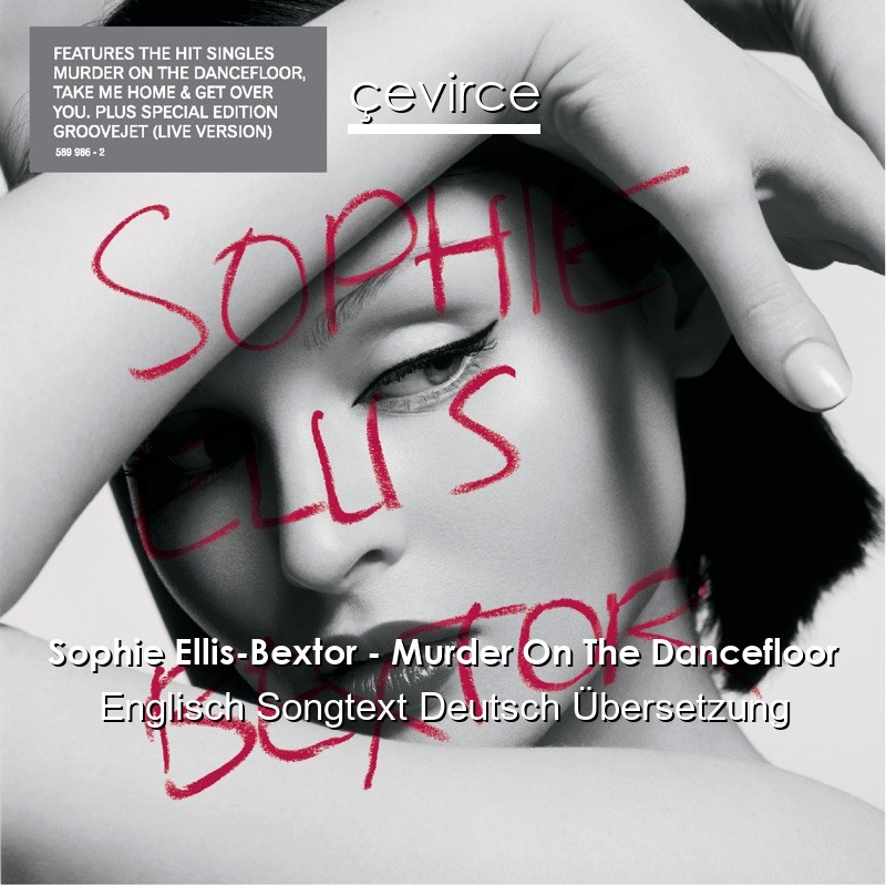 Sophie Ellis-Bextor – Murder On The Dancefloor Englisch Songtext Deutsch Übersetzung