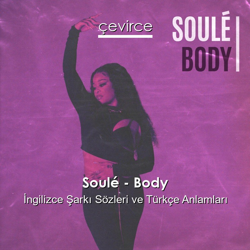 Soulé – Body İngilizce Şarkı Sözleri Türkçe Anlamları