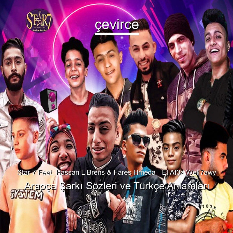 Star 7 Feat. Hassan L Brens & Fares Hmeda – El Af3a Wel 7awy Arapça Şarkı Sözleri Türkçe Anlamları