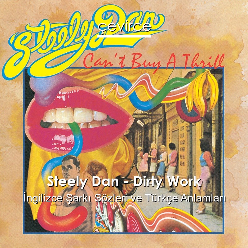 Steely Dan – Dirty Work İngilizce Şarkı Sözleri Türkçe Anlamları
