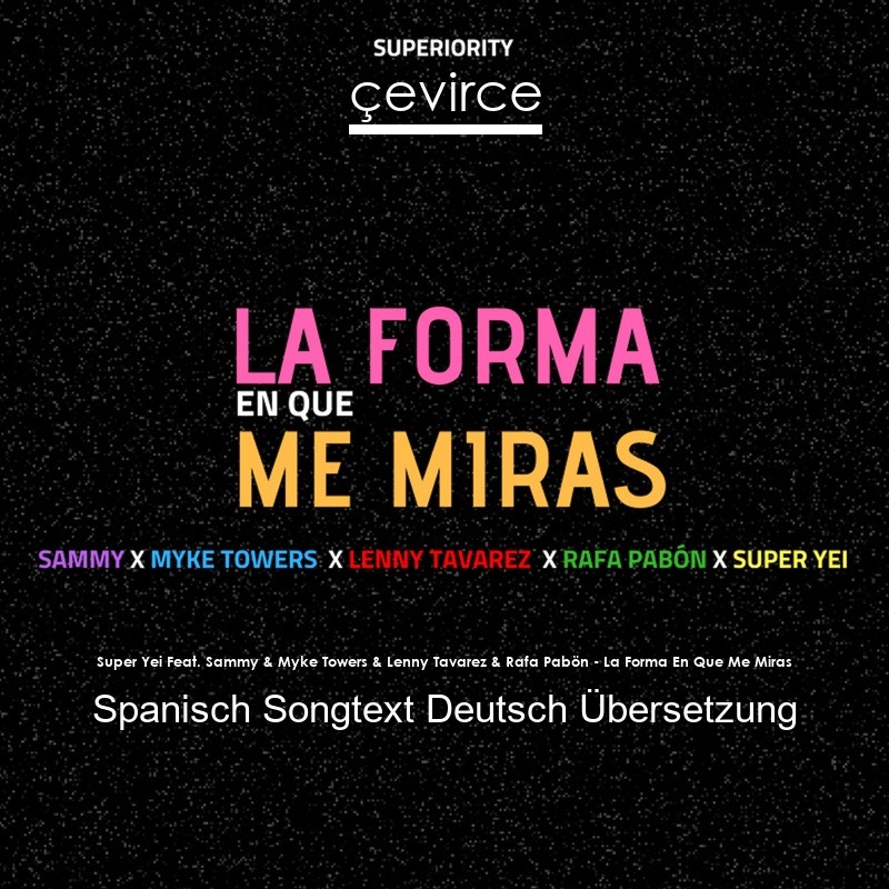 Super Yei Feat. Sammy & Myke Towers & Lenny Tavarez & Rafa Pabön – La Forma En Que Me Miras Spanisch Songtext Deutsch Übersetzung