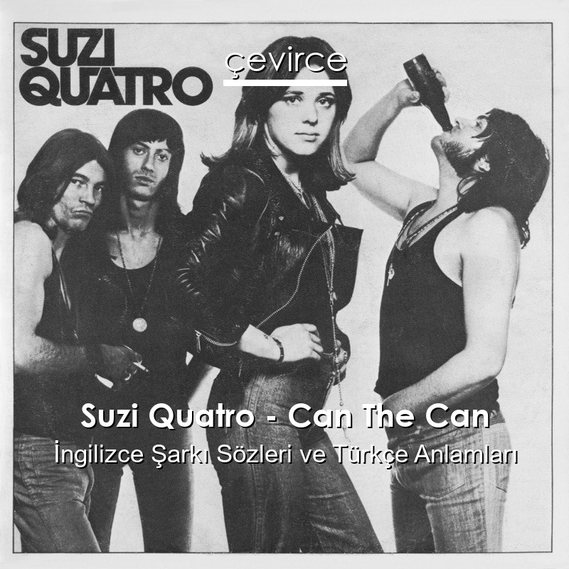 Suzi Quatro – Can The Can İngilizce Şarkı Sözleri Türkçe Anlamları