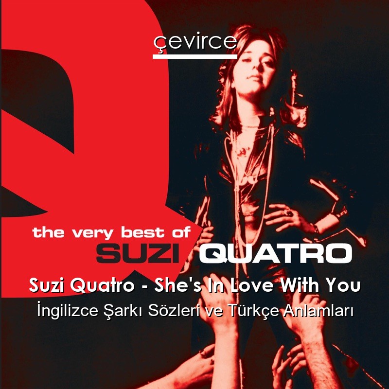 Suzi Quatro – She’s In Love With You İngilizce Şarkı Sözleri Türkçe Anlamları