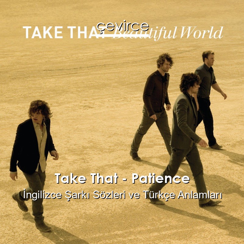 Take That – Patience İngilizce Şarkı Sözleri Türkçe Anlamları