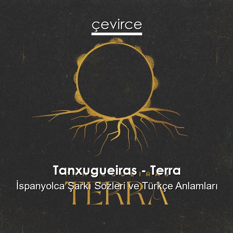 Tanxugueiras – Terra İspanyolca Şarkı Sözleri Türkçe Anlamları