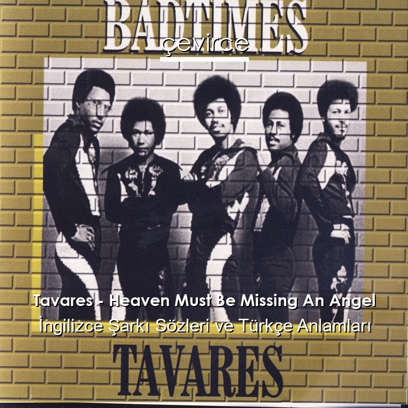 Tavares – Heaven Must Be Missing An Angel İngilizce Şarkı Sözleri Türkçe Anlamları