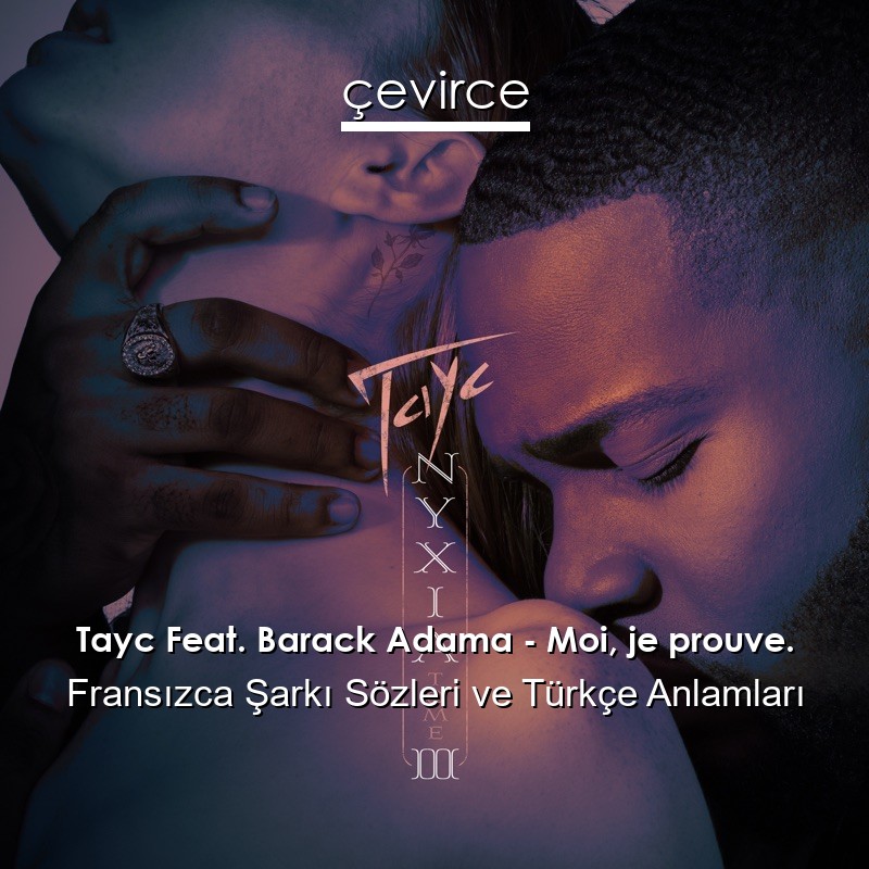 Tayc Feat. Barack Adama – Moi, je prouve. Fransızca Şarkı Sözleri Türkçe Anlamları