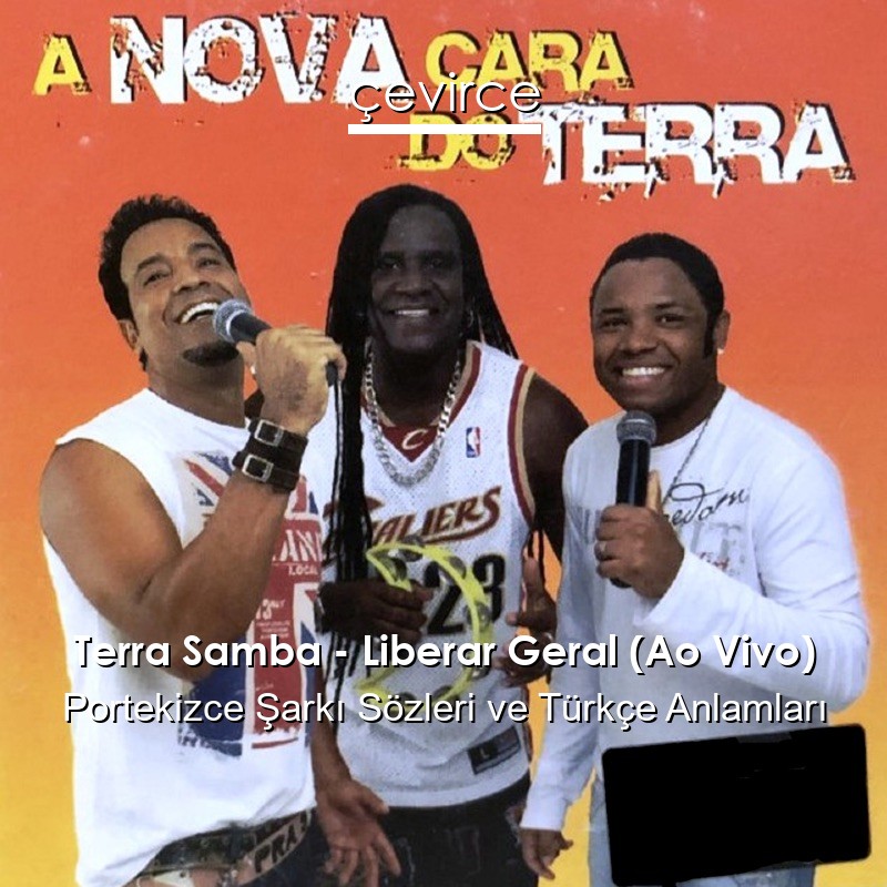 Terra Samba – Liberar Geral (Ao Vivo) Portekizce Şarkı Sözleri Türkçe Anlamları