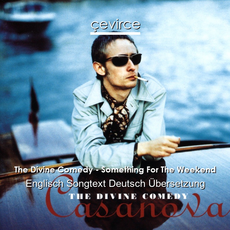 The Divine Comedy – Something For The Weekend Englisch Songtext Deutsch Übersetzung