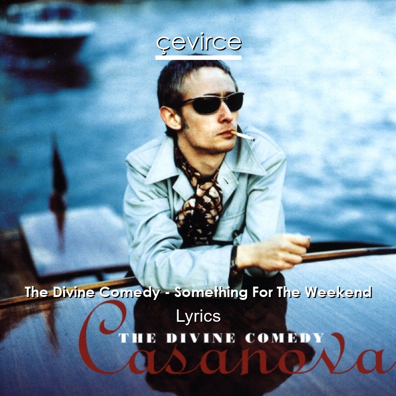 The Divine Comedy – Something For The Weekend Lyrics