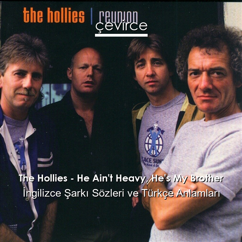 The Hollies – He Ain’t Heavy, He’s My Brother İngilizce Şarkı Sözleri Türkçe Anlamları