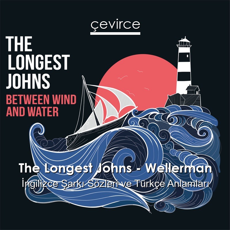The Longest Johns – Wellerman İngilizce Şarkı Sözleri Türkçe Anlamları