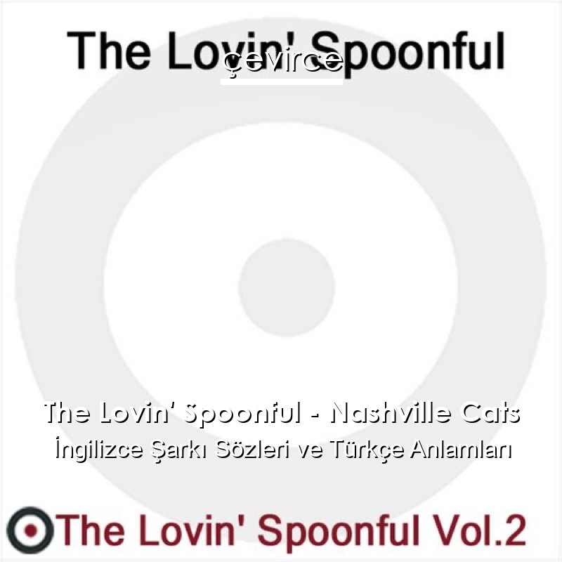 The Lovin’ Spoonful – Nashville Cats İngilizce Şarkı Sözleri Türkçe Anlamları