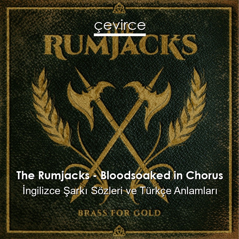 The Rumjacks – Bloodsoaked in Chorus İngilizce Şarkı Sözleri Türkçe Anlamları