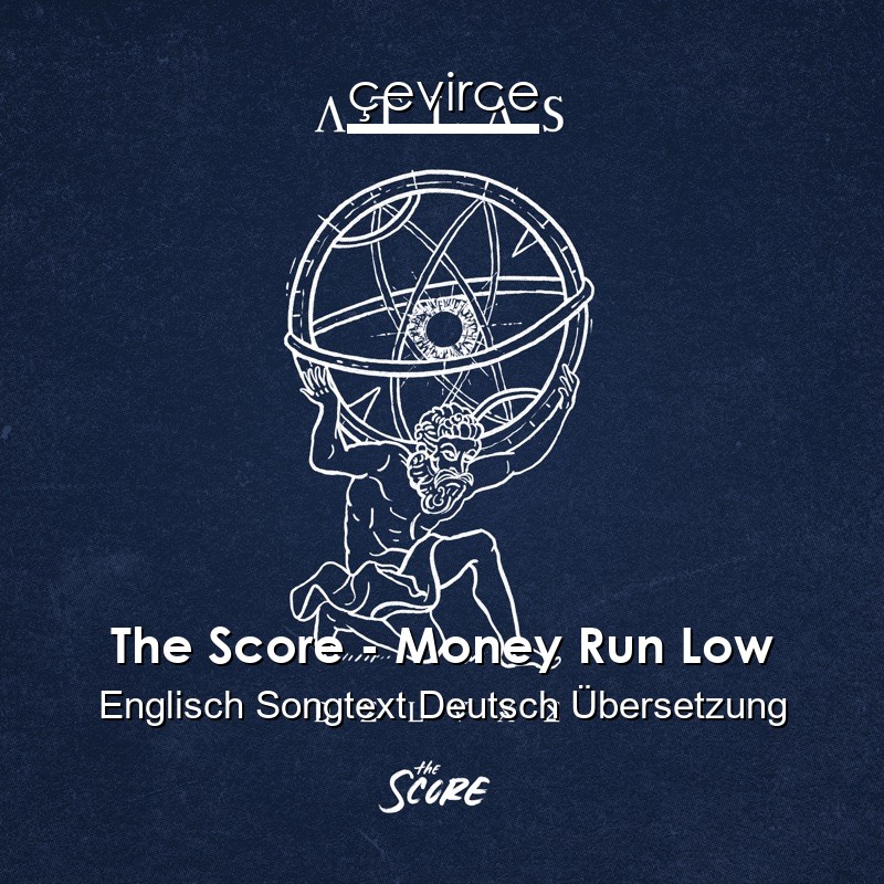 The Score – Money Run Low Englisch Songtext Deutsch Übersetzung