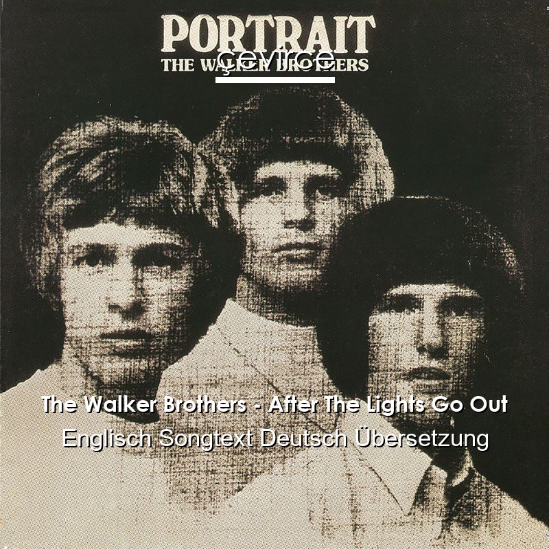 The Walker Brothers – After The Lights Go Out Englisch Songtext Deutsch Übersetzung