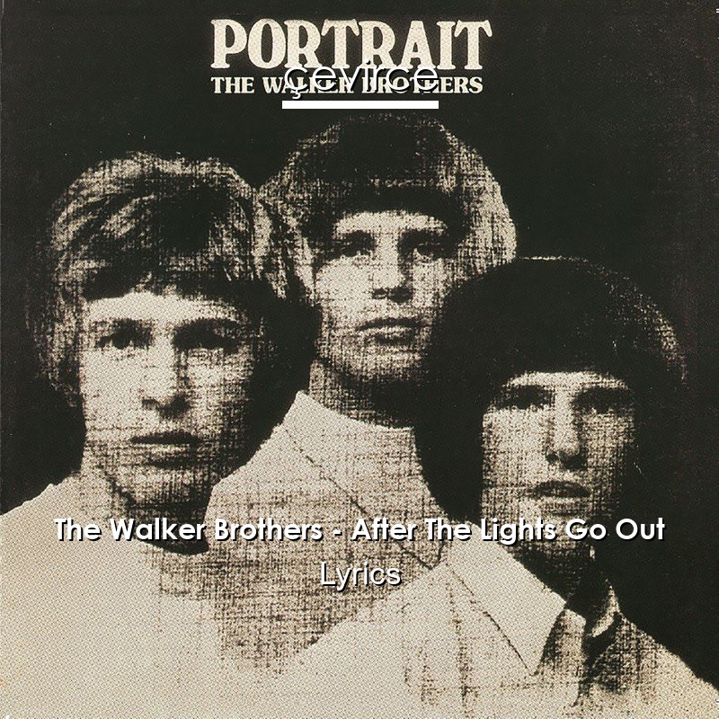 The Walker Brothers – After The Lights Go Out Lyrics