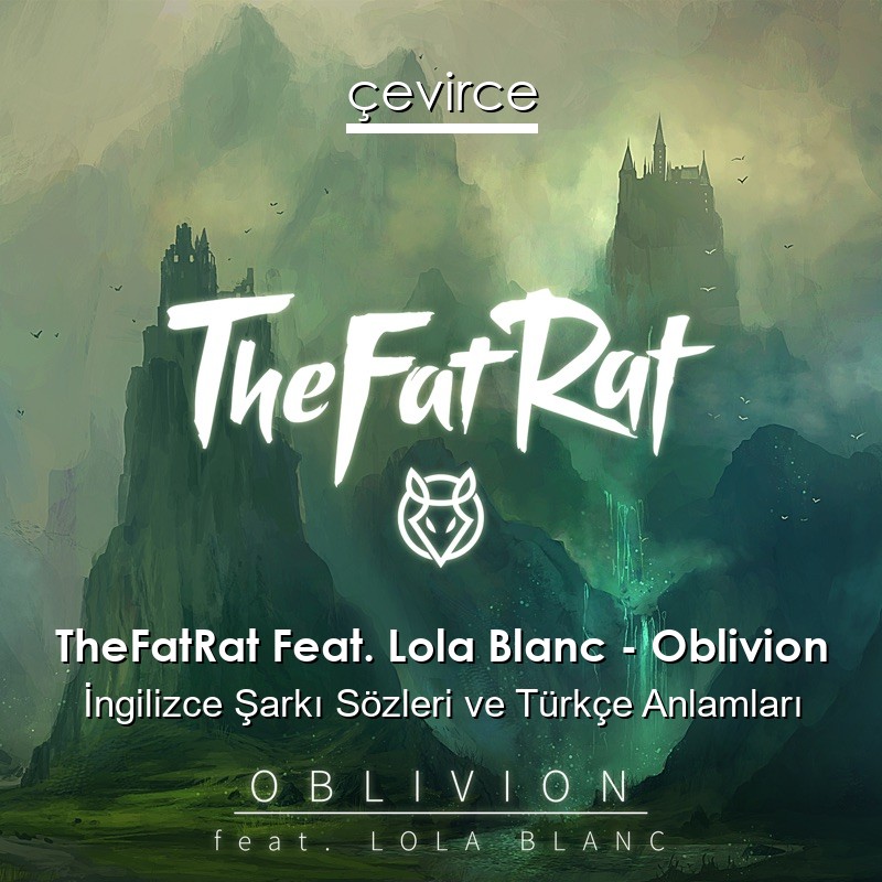 TheFatRat Feat. Lola Blanc – Oblivion İngilizce Şarkı Sözleri Türkçe Anlamları