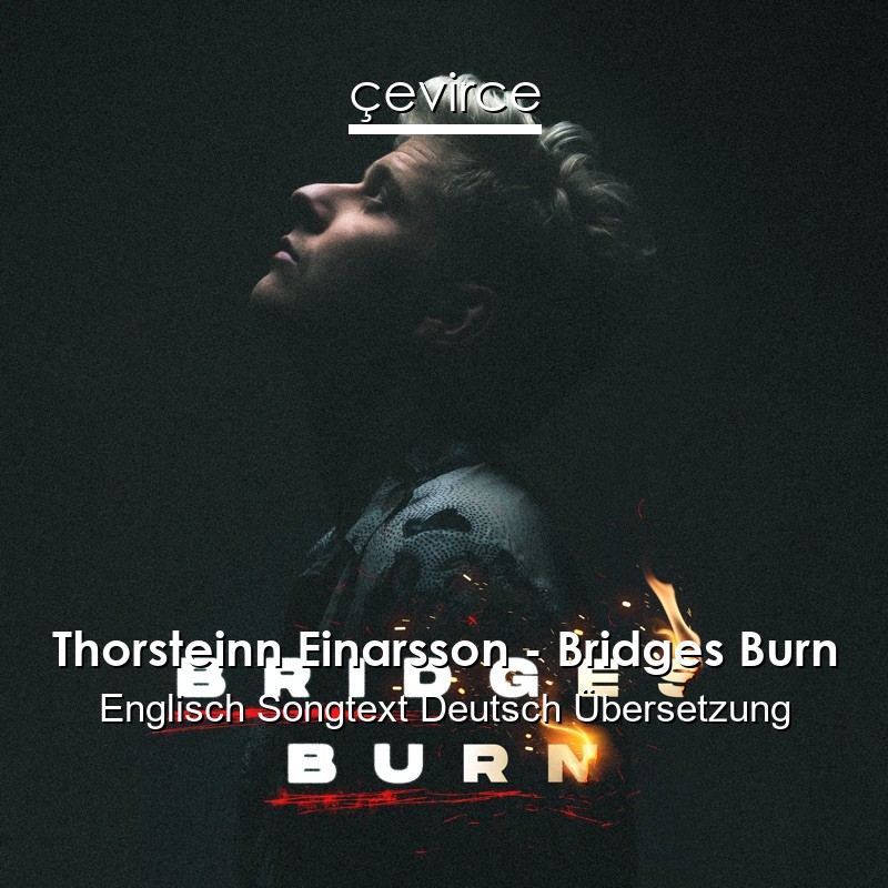 Thorsteinn Einarsson – Bridges Burn Englisch Songtext Deutsch Übersetzung