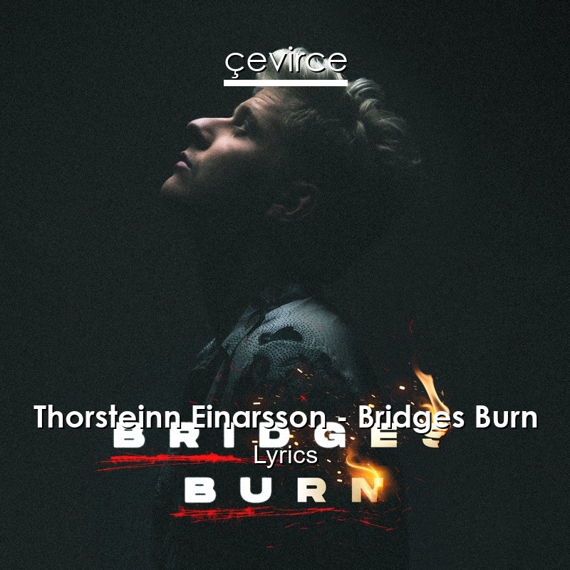Thorsteinn Einarsson – Bridges Burn Lyrics