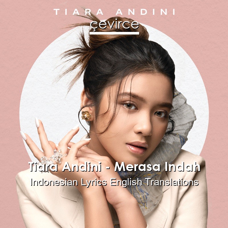 Tiara Andini – Merasa Indah Indonesian Lyrics English Translations