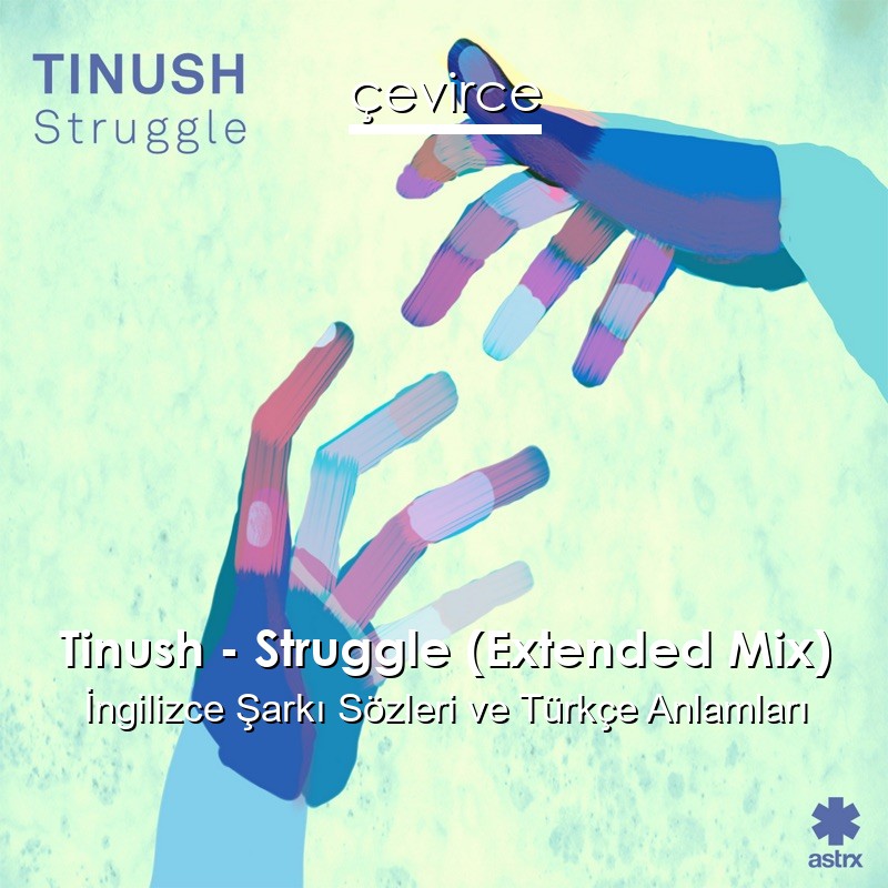 Tinush – Struggle (Extended Mix) İngilizce Şarkı Sözleri Türkçe Anlamları