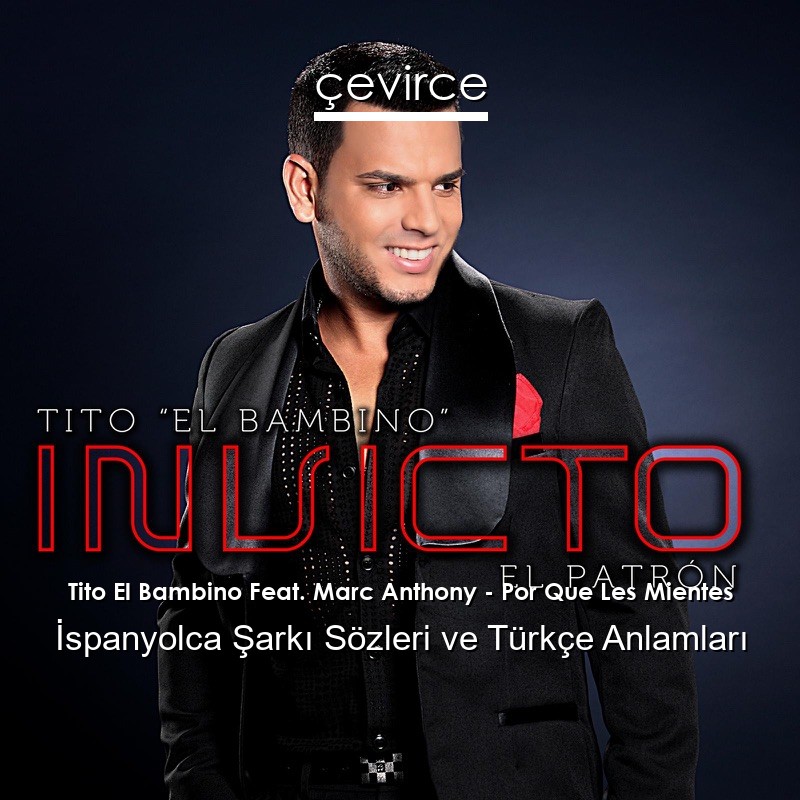 Tito El Bambino Feat. Marc Anthony – Por Que Les Mientes İspanyolca Şarkı Sözleri Türkçe Anlamları