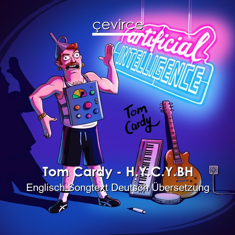 Tom Cardy – H.Y.C.Y.BH Englisch Songtext Deutsch Übersetzung