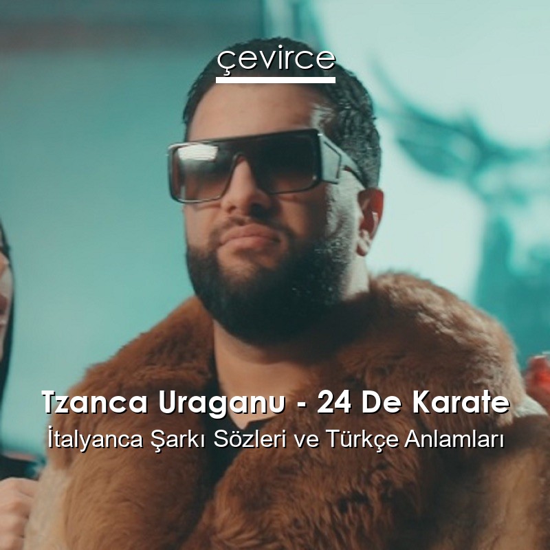 Tzanca Uraganu – 24 De Karate İtalyanca Şarkı Sözleri Türkçe Anlamları