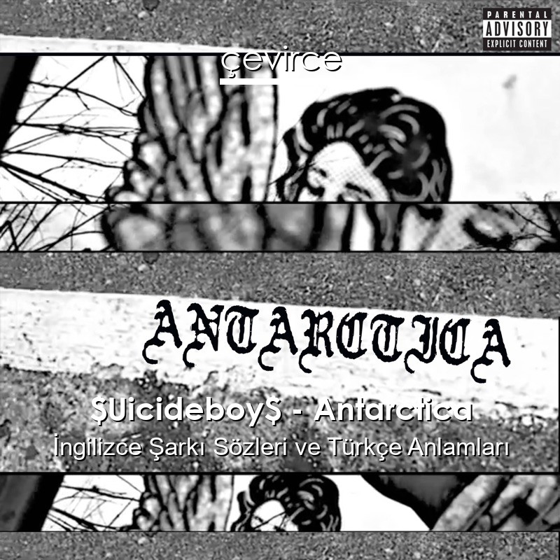 $Uicideboy$ – Antarctica İngilizce Şarkı Sözleri Türkçe Anlamları