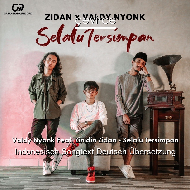 Valdy Nyonk Feat. Zinidin Zidan – Selalu Tersimpan Indonesisch Songtext Deutsch Übersetzung