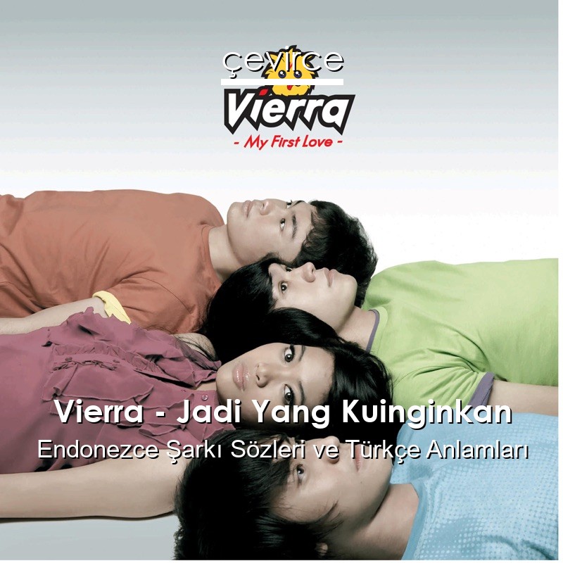 Vierra – Jadi Yang Kuinginkan Endonezce Şarkı Sözleri Türkçe Anlamları