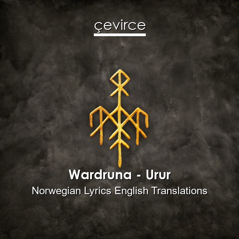 Wardruna – Urur Norwegian Lyrics English Translations