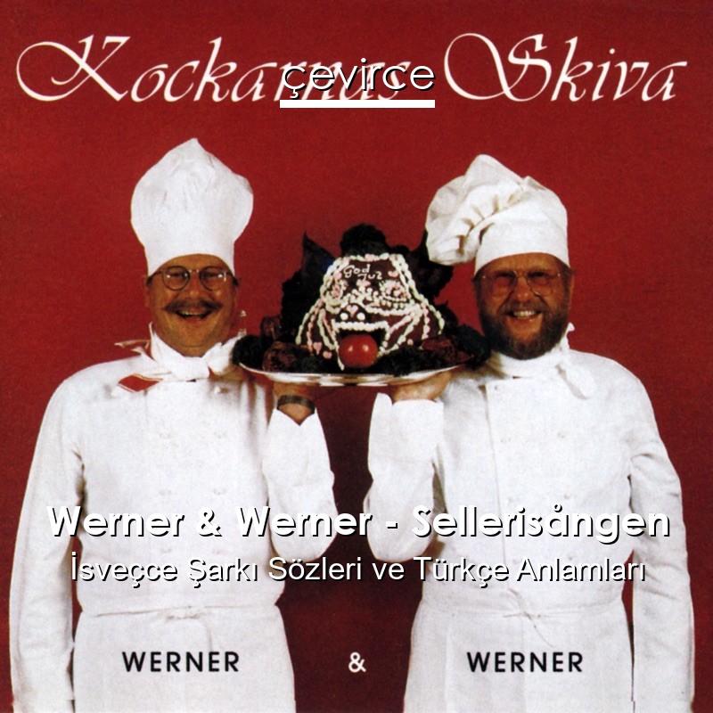 Werner & Werner – Sellerisången İsveçce Şarkı Sözleri Türkçe Anlamları