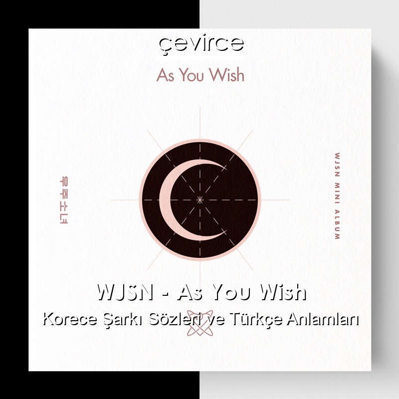WJSN – As You Wish Korece Şarkı Sözleri Türkçe Anlamları