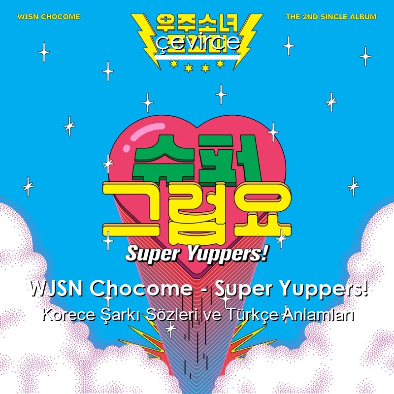 WJSN Chocome – Super Yuppers! Korece Şarkı Sözleri Türkçe Anlamları