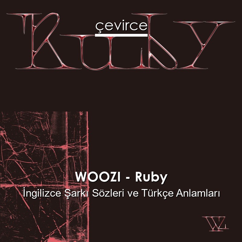 WOOZI – Ruby İngilizce Şarkı Sözleri Türkçe Anlamları