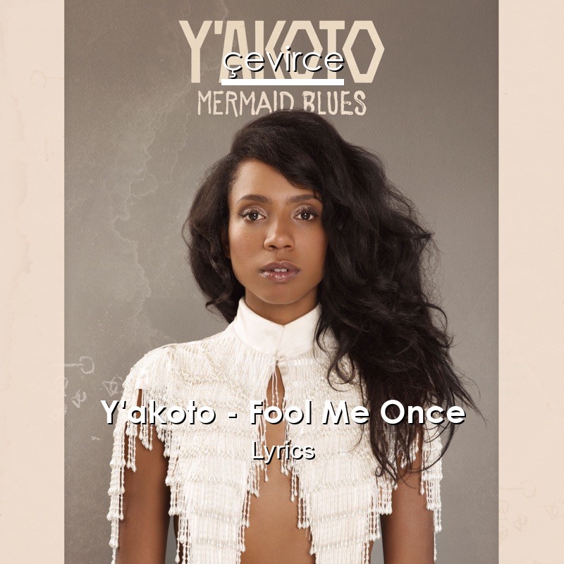 Y’akoto – Fool Me Once Lyrics