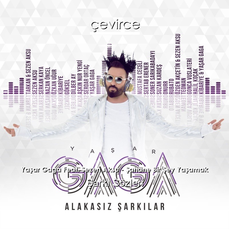 Yaşar Gaga Feat. Sezen Aksu – Şahane Bir Şey Yaşamak Şarkı Sözleri