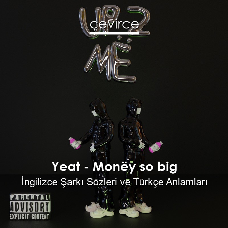 Yeat – Monëy so big İngilizce Şarkı Sözleri Türkçe Anlamları
